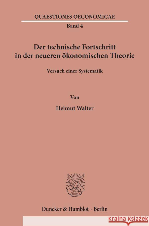 Der Technische Fortschritt in Der Neueren Okonomischen Theorie: Versuch Einer Systematik Walter, Helmut 9783428022472