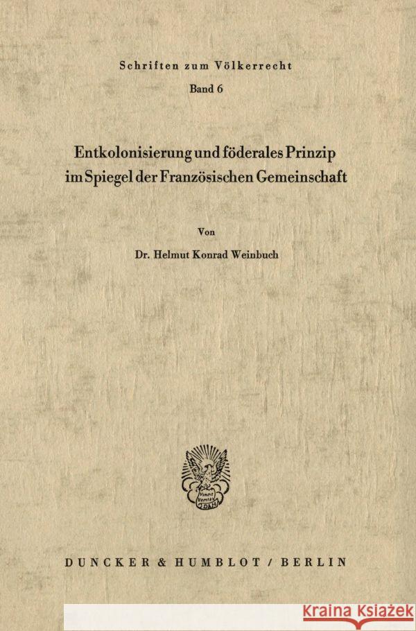 Entkolonisierung Und Foderales Prinzip Im Spiegel Der Franzosischen Gemeinschaft Weinbuch, Helmut Konrad 9783428022557 Duncker & Humblot