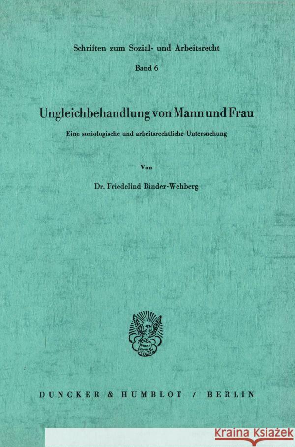 Ungleichbehandlung Von Mann Und Frau: Eine Soziologische Und Arbeitsrechtliche Untersuchung Binder-Wehberg, Friedelind 9783428022984 Duncker & Humblot