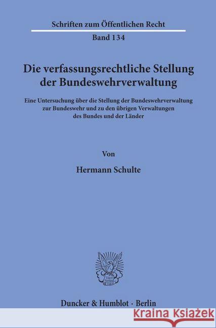 Die Verfassungsrechtliche Stellung Der Bundeswehrverwaltung: Eine Untersuchung Uber Die Stellung Der Bundeswehrverwaltung Zur Bundeswehr Und Zu Den Ub Schulte, Hermann 9783428023134