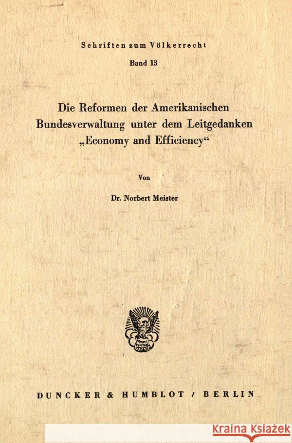 Die Reformen Der Amerikanischen Bundesverwaltung Unter Dem Leitgedanken 'Economy Und Efficiency Meister, Norbert 9783428023172 Duncker & Humblot