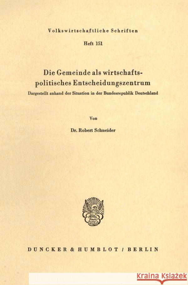 Die Gemeinde als wirtschaftspolitisches Entscheidungszentrum. Schneider, Robert 9783428023738