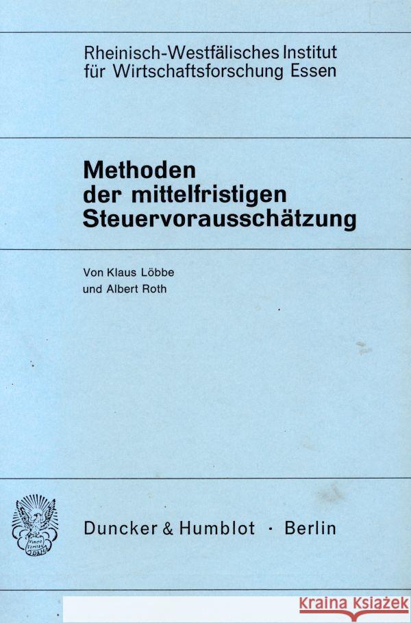 Methoden Der Mittelfristigen Steuervorausschatzung: Zur Mittelfristigen Entwicklung Des Steueraufkommens in Der Bundesrepublik Deutschland Albert Roth Klaus Lobbe 9783428024247