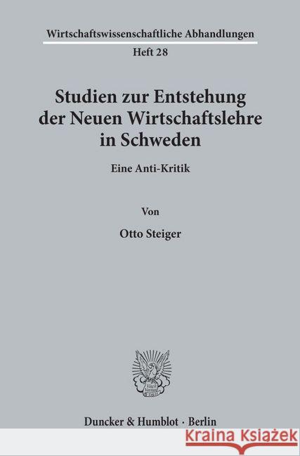 Studien Zur Entstehung Der Neuen Wirtschaftslehre in Schweden: Eine Anti-Kritik Steiger, Otto 9783428024339