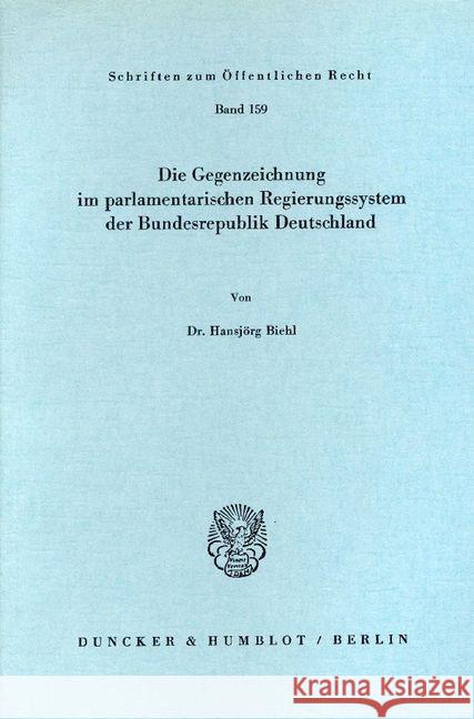 Die Gegenzeichnung Im Parlamentarischen Regierungssystem Der Bundesrepublik Deutschland Biehl, Hansjorg 9783428024650 Duncker & Humblot