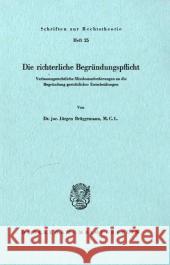 Die Richterliche Begrundungspflicht: Verfassungsrechtliche Mindestanforderungen an Die Begrundung Gerichtlicher Entscheidungen Bruggemann, Jurgen 9783428024810 Duncker & Humblot