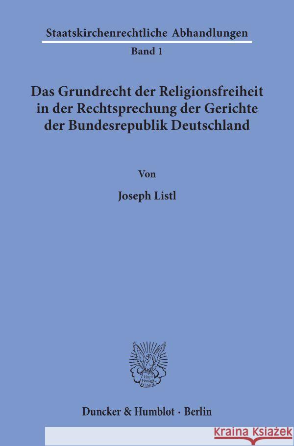 Das Grundrecht Der Religionsfreiheit in Der Rechtsprechung Der Gerichte Der Bundesrepublik Deutschland Listl, Joseph 9783428025343 Duncker & Humblot