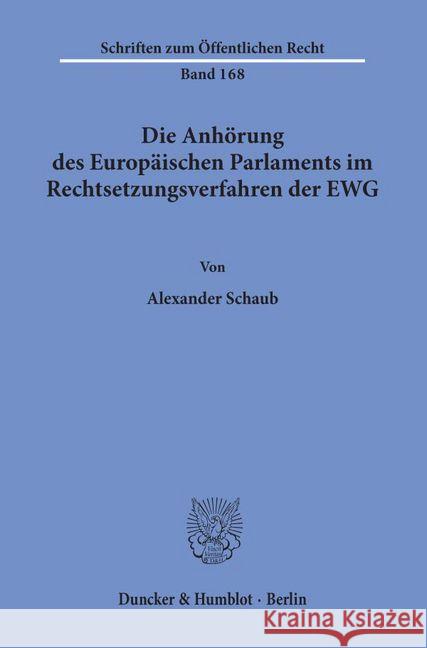 Die Anhorung Des Europaischen Parlaments Im Rechtsetzungsverfahren Der Ewg Schaub, Alexander 9783428025480