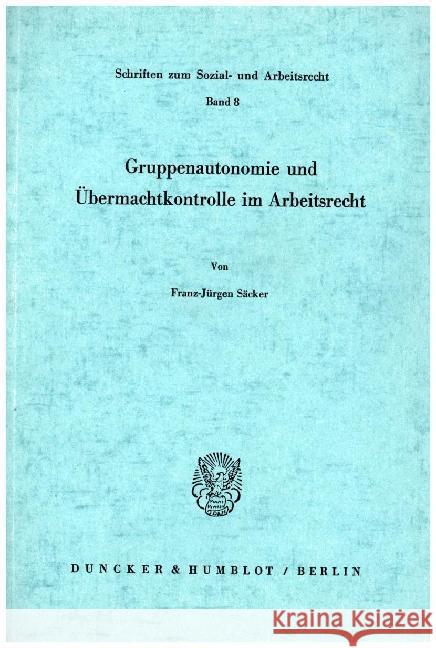 Gruppenautonomie Und Ubermachtkontrolle Im Arbeitsrecht Franz-Jurgen Sacker 9783428026685