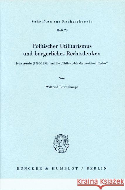 Politischer Utilitarismus und bürgerliches Rechtsdenken. Löwenhaupt, Wilfried 9783428026869 Duncker & Humblot