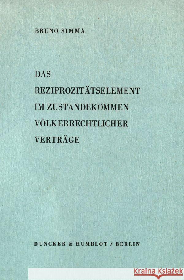 Das Reziprozitatselement Im Zustandekommen Volkerrechtlicher Vertrage Simma, Bruno 9783428027514 Duncker & Humblot