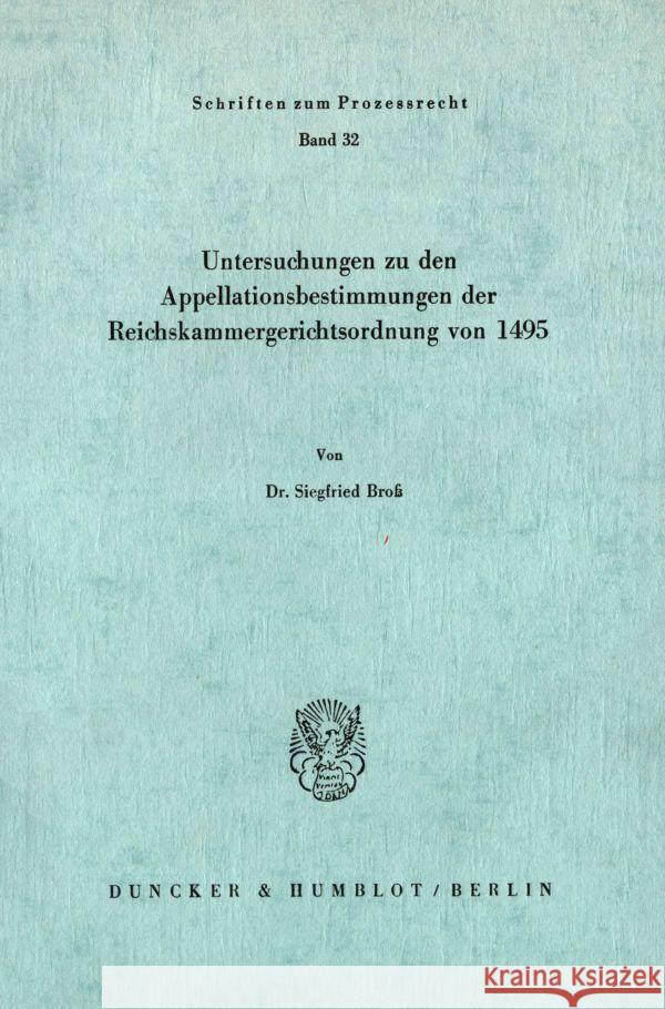 Untersuchungen Zu Den Appellationsbestimmungen Der Reichskammergerichtsordnung Von 1495 Bross, Siegfried 9783428028559 Duncker & Humblot