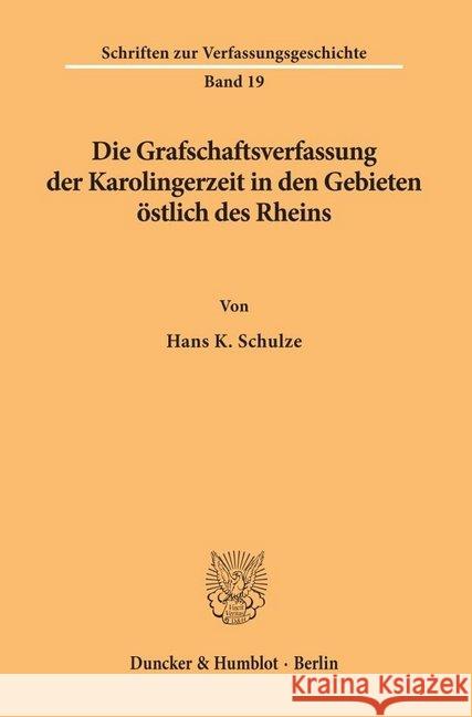 Die Grafschaftsverfassung Der Karolingerzeit in Den Gebieten Ostlich Des Rheins Schulze, Hans K. 9783428029457