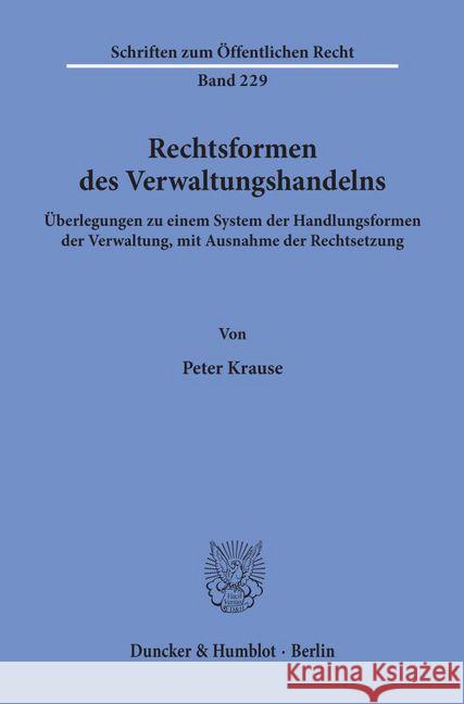 Rechtsformen Des Verwaltungshandelns: Uberlegungen Zu Einem System Der Handlungsformen Der Verwaltung, Mit Ausnahme Der Rechtsetzung Krause, Peter 9783428029969