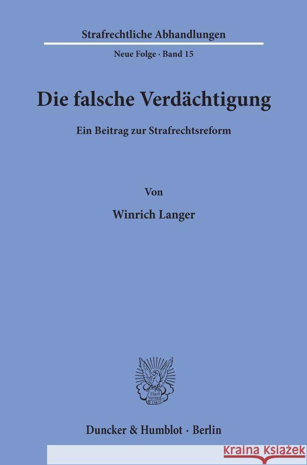 Die Falsche Verdachtigung: Ein Beitrag Zur Strafrechtsreform Langer, Winrich 9783428030262