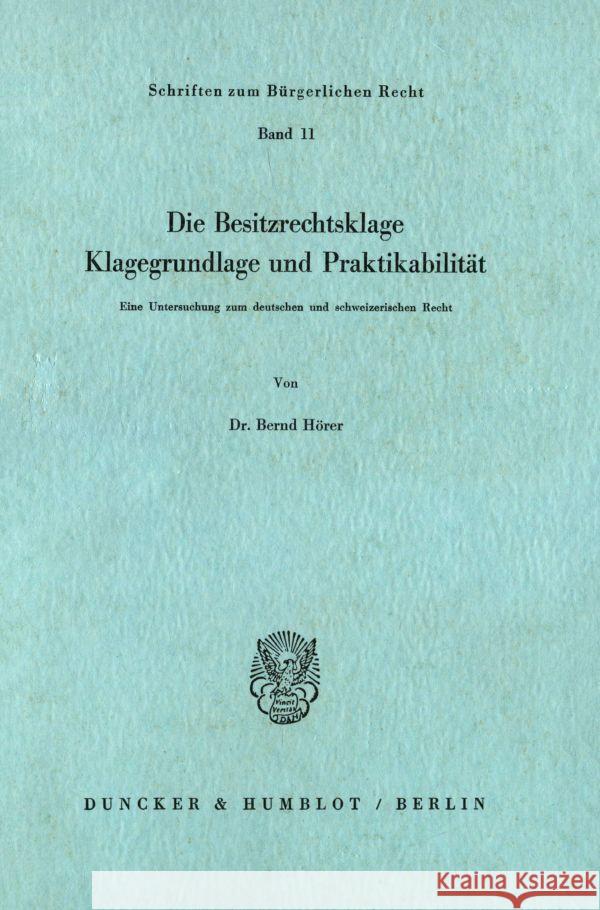 Die Besitzrechtsklage: Klagegrundlage Und Praktikabilitat. Eine Untersuchung Zum Deutschen Und Schweizerischen Recht Horer, Bernd 9783428030699 Duncker & Humblot