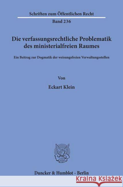 Die Verfassungsrechtliche Problematik Des Ministerialfreien Raumes: Ein Beitrag Zur Dogmatik Der Weisungsfreien Verwaltungsstellen Klein, Eckart 9783428030811 Duncker & Humblot