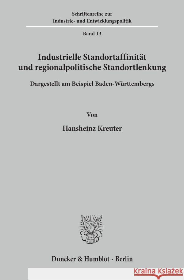 Industrielle Standortaffinität und regionalpolitische Standortlenkung. Kreuter, Hansheinz 9783428031047