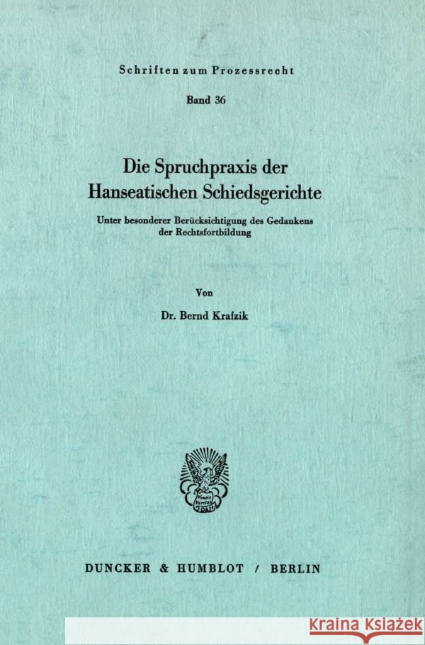 Die Spruchpraxis Der Hanseatischen Schiedsgerichte: Unter Besonderer Berucksichtigung Des Gedankens Der Rechtsfortbildung Krafzik, Bernd 9783428031207 Duncker & Humblot