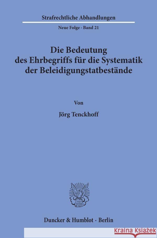 Die Bedeutung Des Ehrbegriffs Fur Die Systematik Der Beleidigungstatbestande Tenckhoff, Jorg 9783428032389 Duncker & Humblot