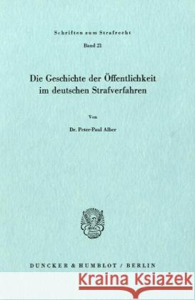 Die Geschichte Der Offentlichkeit Im Deutschen Strafverfahren Alber, Peter-Paul 9783428032402