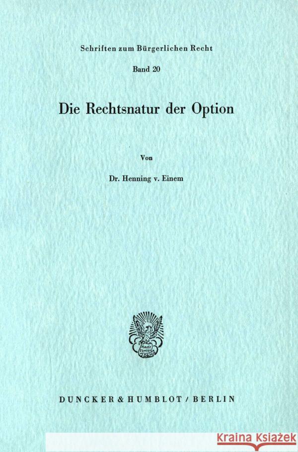 Die Rechtsnatur der Option. Einem, Henning von 9783428032693 Duncker & Humblot