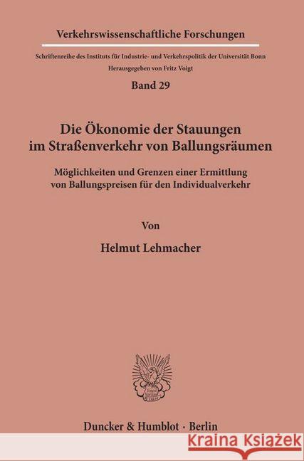 Die Okonomie Der Stauungen Im Strassenverkehr Von Ballungsraumen: Moglichkeiten Und Grenzen Einer Ermittlung Von Ballungspreisen Fur Den Individualver Lehmacher, Helmut 9783428032846 Duncker & Humblot