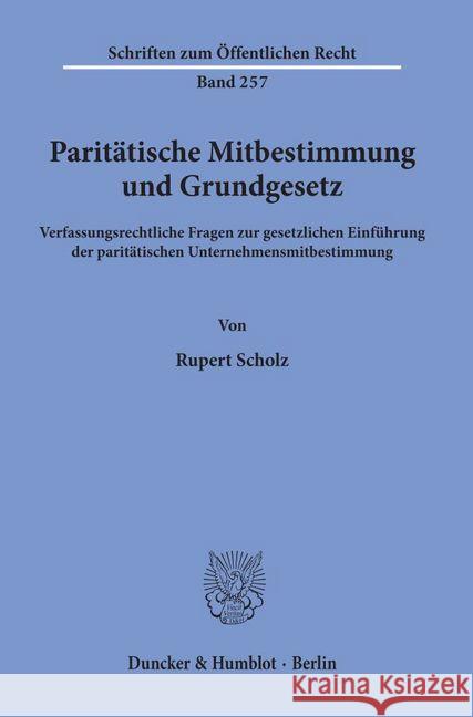 Paritatische Mitbestimmung Und Grundgesetz: Verfassungsrechtliche Fragen Zur Gesetzlichen Einfuhrung Der Paritatischen Unternehmensmitbestimmung Scholz, Rupert 9783428032884 Duncker & Humblot