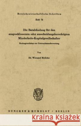 Die Barabfindung Fur Den Ausgeschlossenen Oder Ausscheidungsberechtigten Minderheits-Kapitalgesellschafter: Rechtsgrundsatze Zur Unternehmensbewertung Meilicke, Wienand 9783428033218