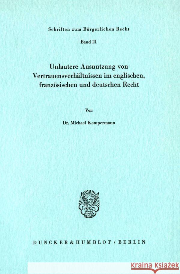 Unlautere Ausnutzung Von Vertrauensverhaltnissen Im Englischen, Franzosischen Und Deutschen Recht Kempermann, Michael 9783428033362 Duncker & Humblot