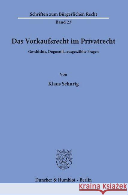 Das Vorkaufsrecht Im Privatrecht: Geschichte, Dogmatik, Ausgewahlte Fragen Schurig, Klaus 9783428033416 Duncker & Humblot