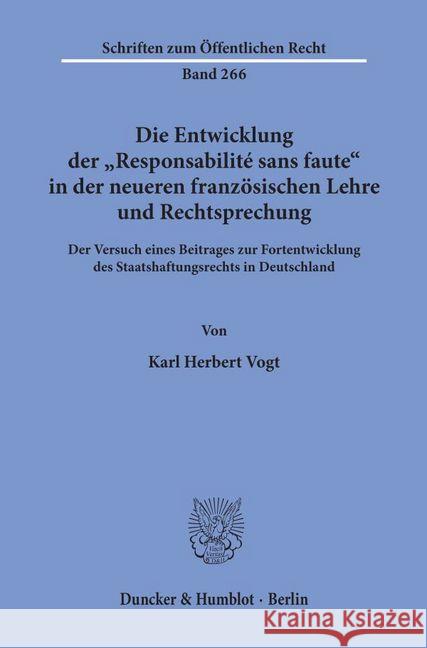 Die Entwicklung Der 'Responsabilite Sans Faute' in Der Neueren Franzosischen Lehre Und Rechtsprechung: Der Versuch Eines Beitrages Zur Fortentwicklung Vogt, Karl Herbert 9783428033980