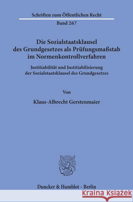 Die Sozialstaatsklausel Des Grundgesetzes ALS Prufungsmassstab Im Normenkontrollverfahren: Justitiabilitat Und Justitiabilisierung Der Sozialstaatskla Gerstenmaier, Klaus-Albrecht 9783428034079
