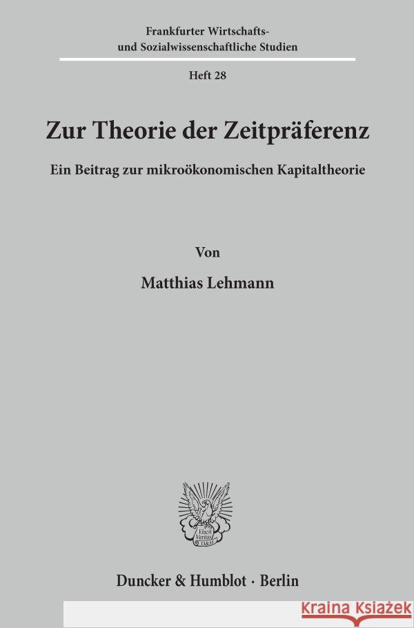 Zur Theorie Der Zeitpraferenz: Ein Beitrag Zur Mikrookonomischen Kapitaltheorie Matthias Lehmann 9783428034451 Duncker & Humblot