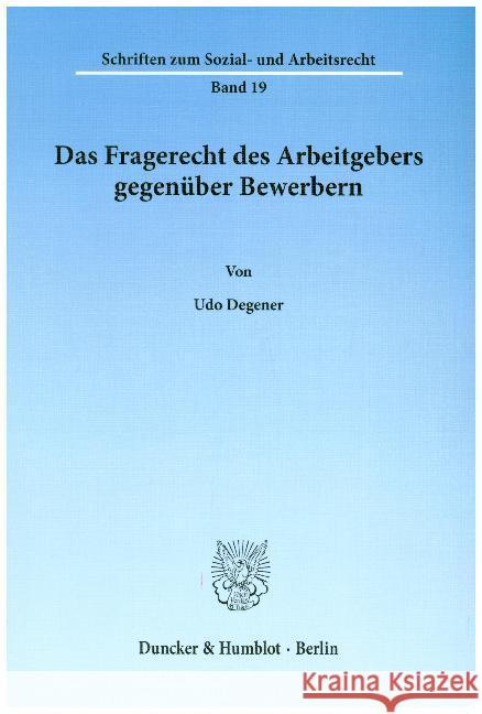 Das Fragerecht des Arbeitgebers gegenüber Bewerbern. Degener, Udo 9783428034505 Duncker & Humblot