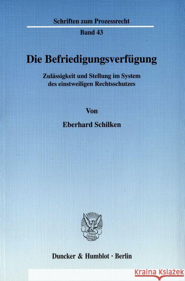 Die Befriedigungsverfugung: Zulassigkeit Und Stellung Im System Des Einstweiligen Rechtsschutzes Schilken, Eberhard 9783428035564 Duncker & Humblot