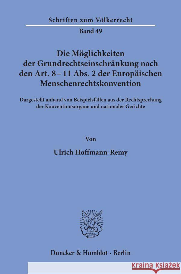 Die Moglichkeiten Der Grundrechtseinschrankung Nach Den Art. 8 - 11 Abs. 2 Der Europaischen Menschenrechtskonvention: Dargestellt Anhand Von Beispiels Hoffmann-Remy, Ulrich 9783428035724