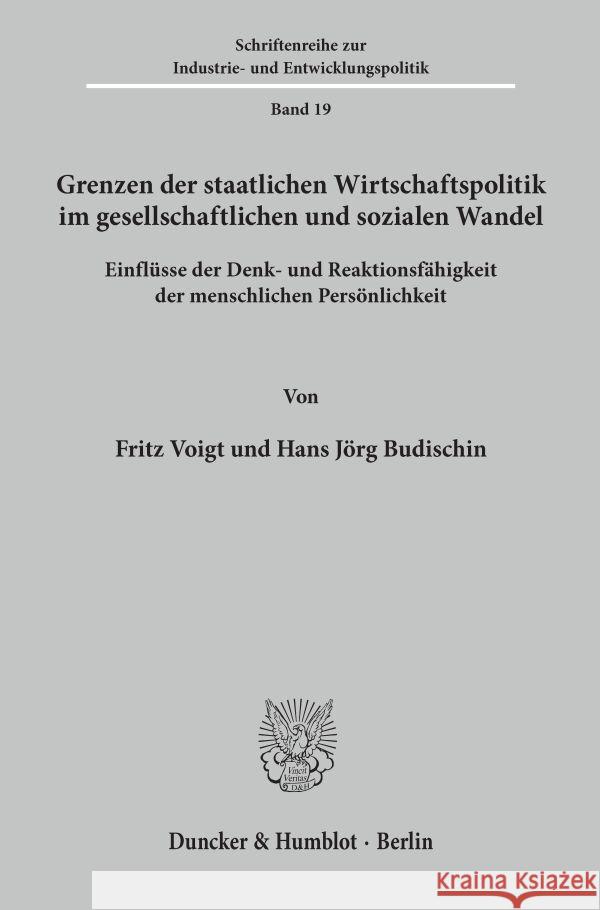 Grenzen Der Staatlichen Wirtschaftspolitik Im Gesellschaftlichen Und Sozialen Wandel: Einflusse Der Denk- Und Reaktionsfahigkeit Der Menschlichen Pers Fritz Voigt Hans Jorg Budischin 9783428035984 Duncker & Humblot