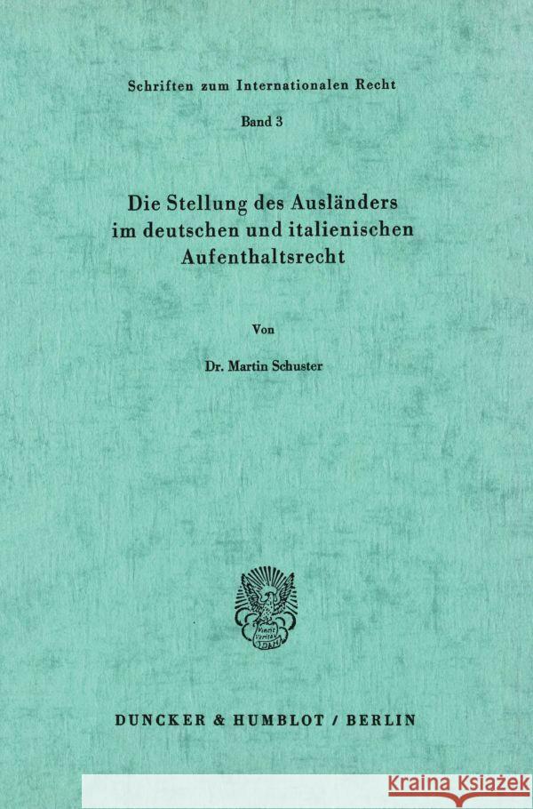 Die Stellung des Ausländers im deutschen und italienischen Aufenthaltsrecht. Schuster, Martin 9783428035991