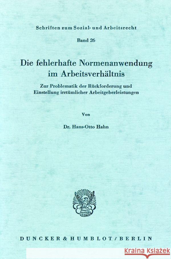 Die fehlerhafte Normenanwendung im Arbeitsverhältnis. Hahn, Hans-Otto 9783428037209