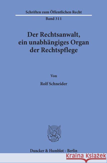 Der Rechtsanwalt, Ein Unabhangiges Organ Der Rechtspflege Schneider, Rolf 9783428037346