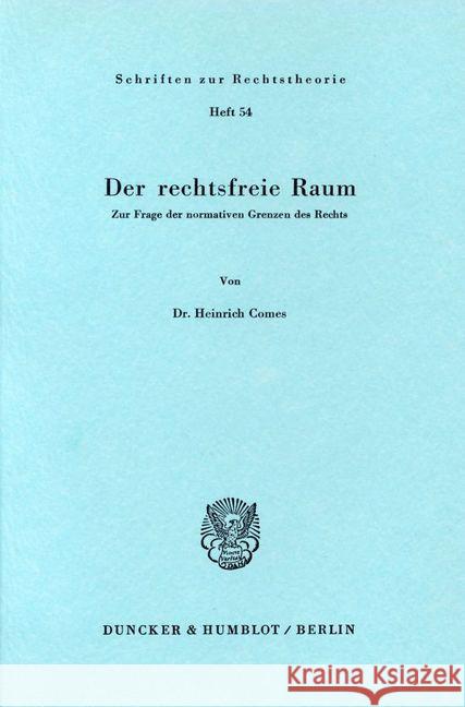 Der Rechtsfreie Raum: Zur Frage Der Normativen Grenzen Des Rechts Comes, Heinrich 9783428037544 Duncker & Humblot