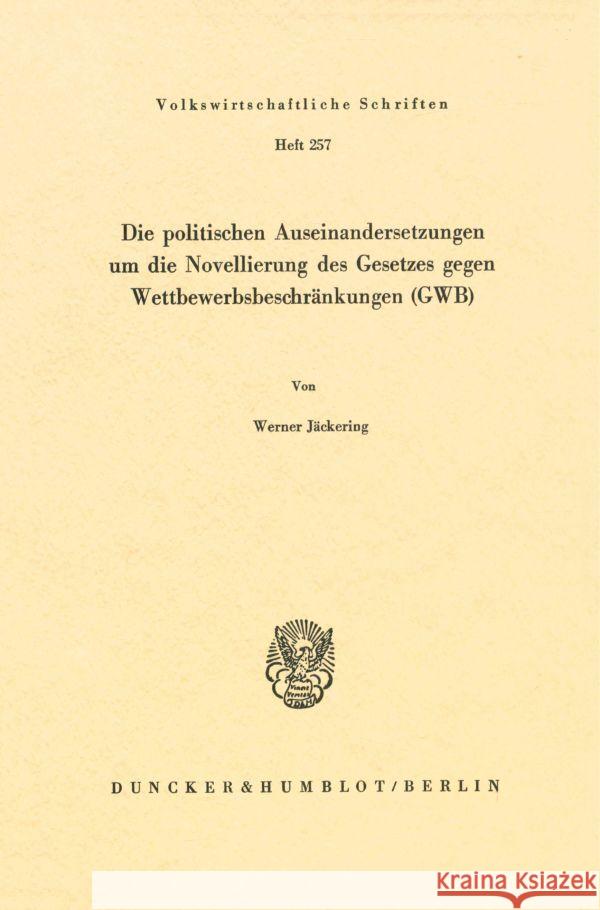 Die politischen Auseinandersetzungen um die Novellierung des Gesetzes gegen Wettbewerbsbeschränkungen (GWB). Jäckering, Werner 9783428037568 Duncker & Humblot