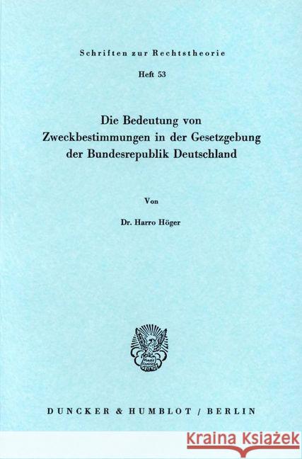 Die Bedeutung Von Zweckbestimmungen in Der Gesetzgebung Der Bundesrepublik Deutschland Hoger, Harro 9783428037636 Duncker & Humblot