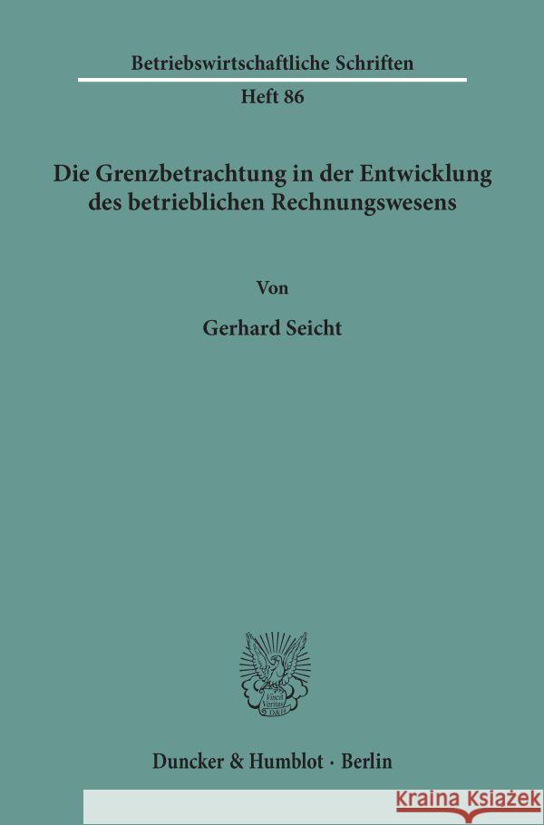 Die Grenzbetrachtung in Der Entwicklung Des Betrieblichen Rechnungswesens Seicht, Gerhard 9783428037780 Duncker & Humblot