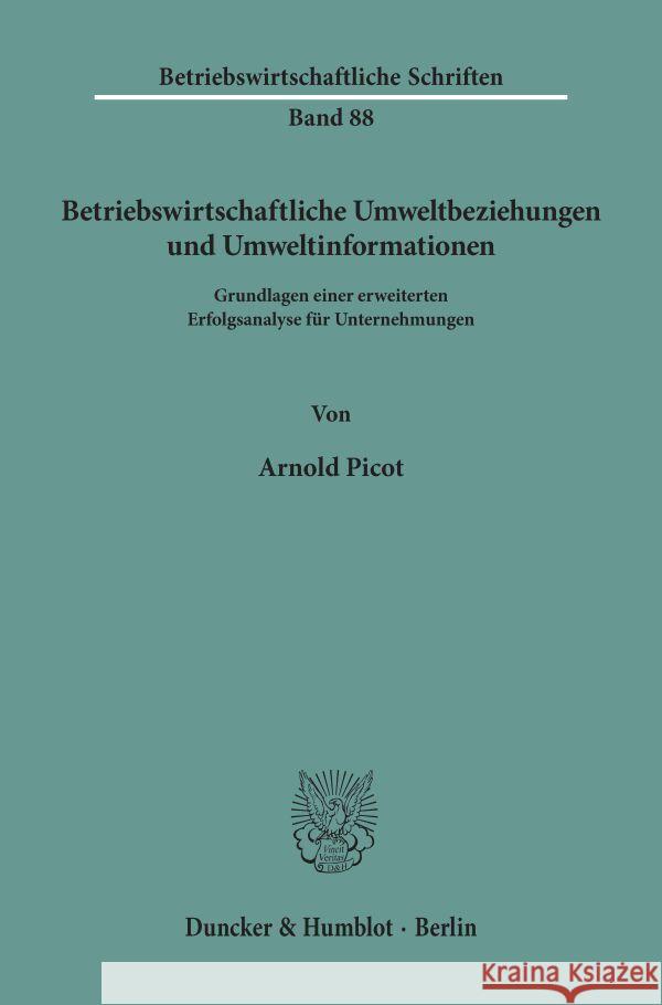 Betriebswirtschaftliche Umweltbeziehungen Und Umweltinformationen: Grundlagen Einer Erweiterten Erfolgsanalyse Fur Unternehmungen Arnold Picot 9783428037810