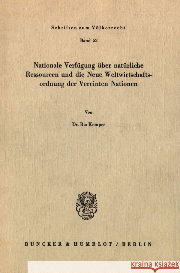 Nationale Verfugung Uber Naturliche Ressourcen Und Die Neue Weltwirtschaftsordnung Der Vereinten Nationen Kemper, Ria 9783428038206 Duncker & Humblot