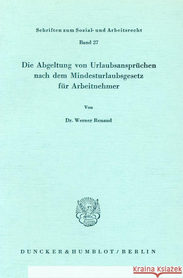 Die Abgeltung von Urlaubsansprüchen nach dem Mindesturlaubsgesetz für Arbeitnehmer. Renaud, Werner 9783428038213 Duncker & Humblot