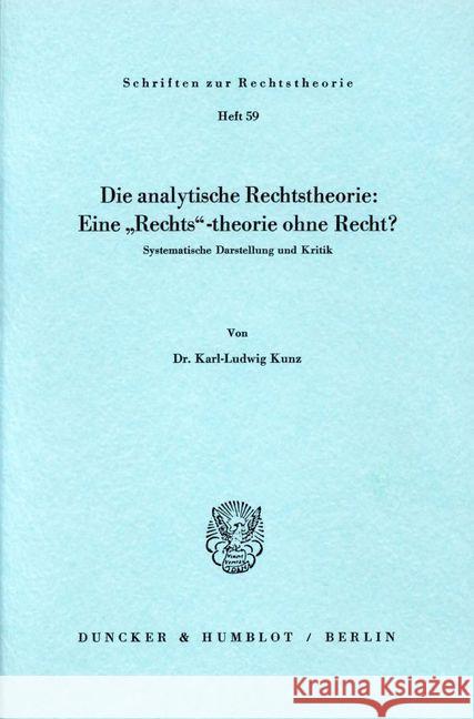 Die Analytische Rechtstheorie: Eine Rechts-Theorie Ohne Recht?: Systematische Darstellung Zur Kritik Kunz, Karl-Ludwig 9783428038817