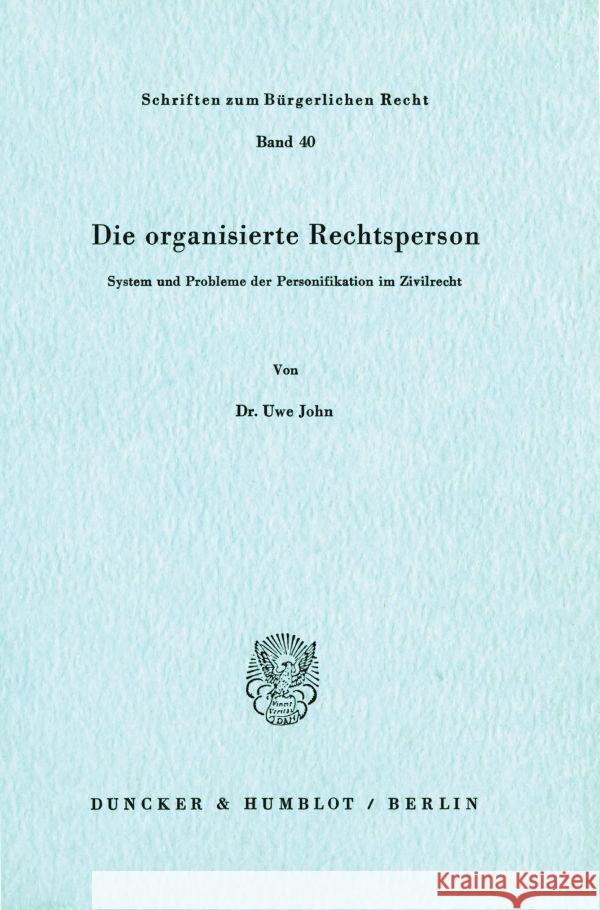 Die Organisierte Rechtsperson: System Und Probleme Der Personifikation Im Zivilrecht John, Uwe 9783428039180 Duncker & Humblot